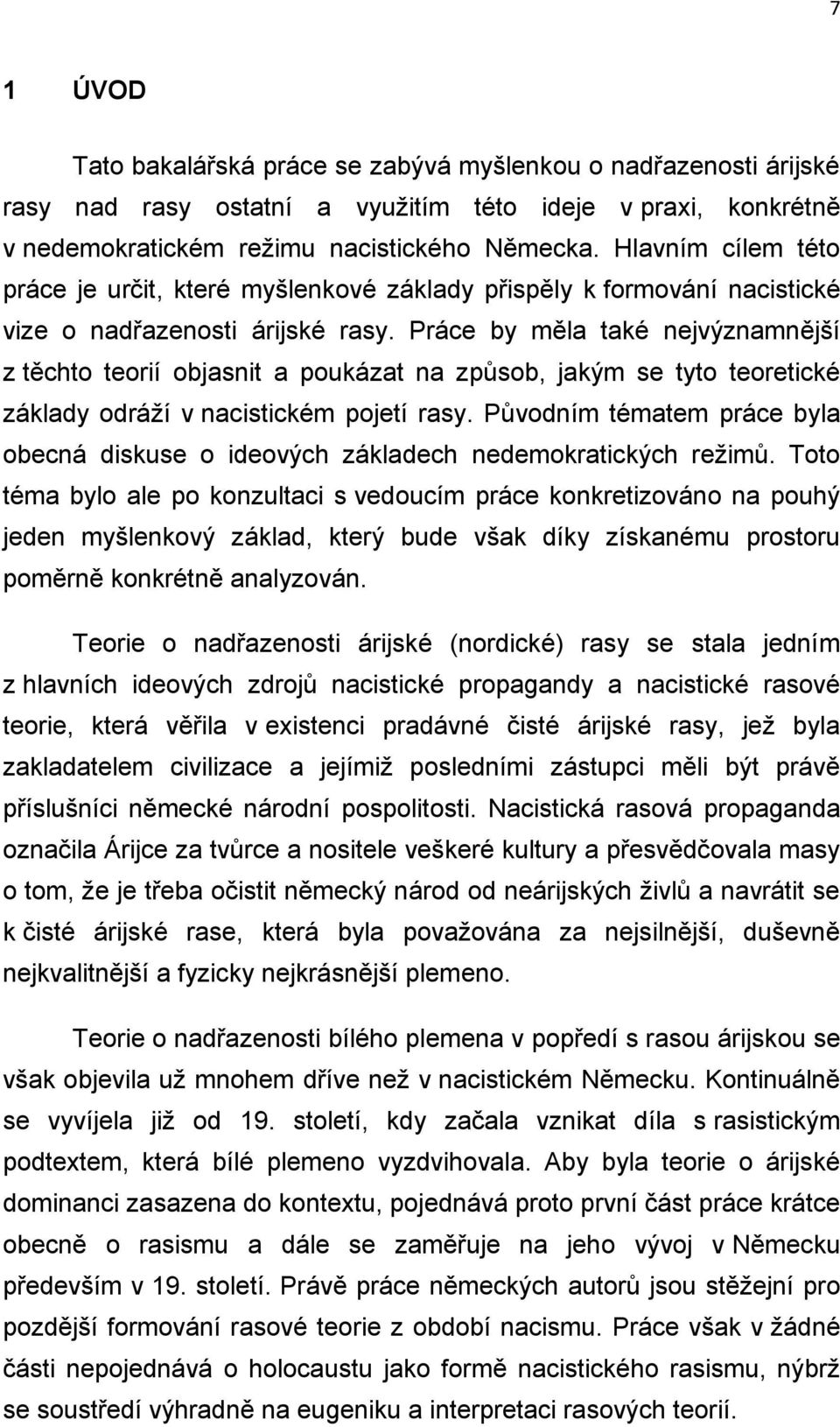 Práce by měla také nejvýznamnější z těchto teorií objasnit a poukázat na způsob, jakým se tyto teoretické základy odráží v nacistickém pojetí rasy.