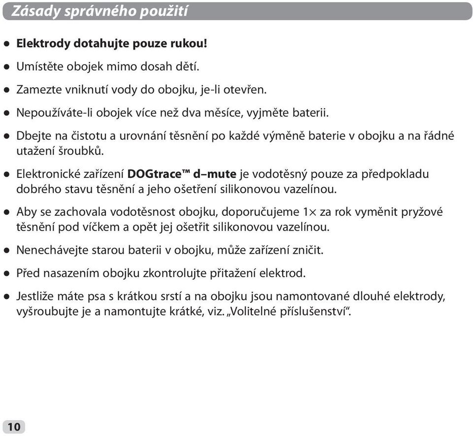 Elektronické zařízení DOGtrace d mute je vodotěsný pouze za předpokladu dobrého stavu těsnění a jeho ošetření silikonovou vazelínou.