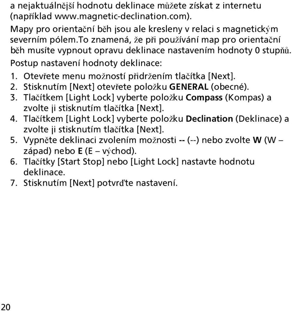 Otevřete menu možností přidržením tlačítka [Next]. 2. Stisknutím [Next] otevřete položku GENERAL (obecné). 3.