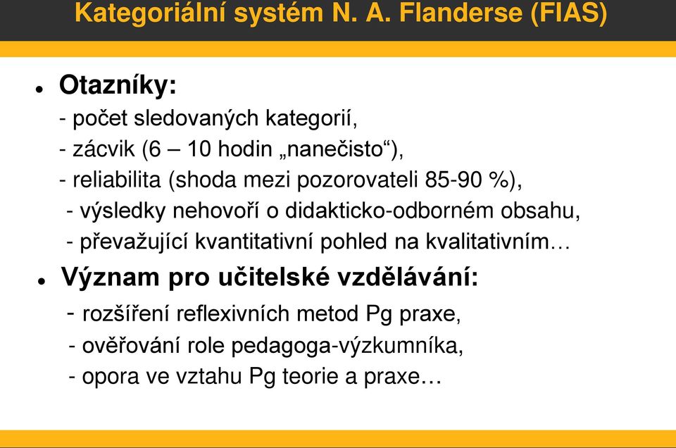 reliabilita (shoda mezi pozorovateli 85-90 %), - výsledky nehovoří o didakticko-odborném obsahu, -