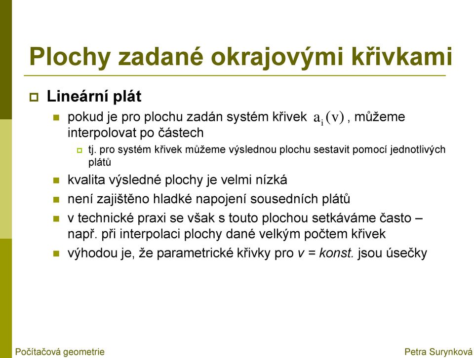 pro systém křivek můžeme výslednou plochu sestavit pomocí jednotlivých plátů kvalita výsledné plochy je velmi nízká