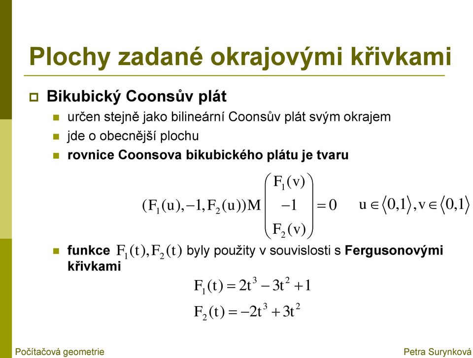 tvaru F1 ( v) ( F1( u), 1, F2( u)) M 1 0 F2 ( v) F ( t), F ( t) u 0,1, v 0,1 funkce 1 2