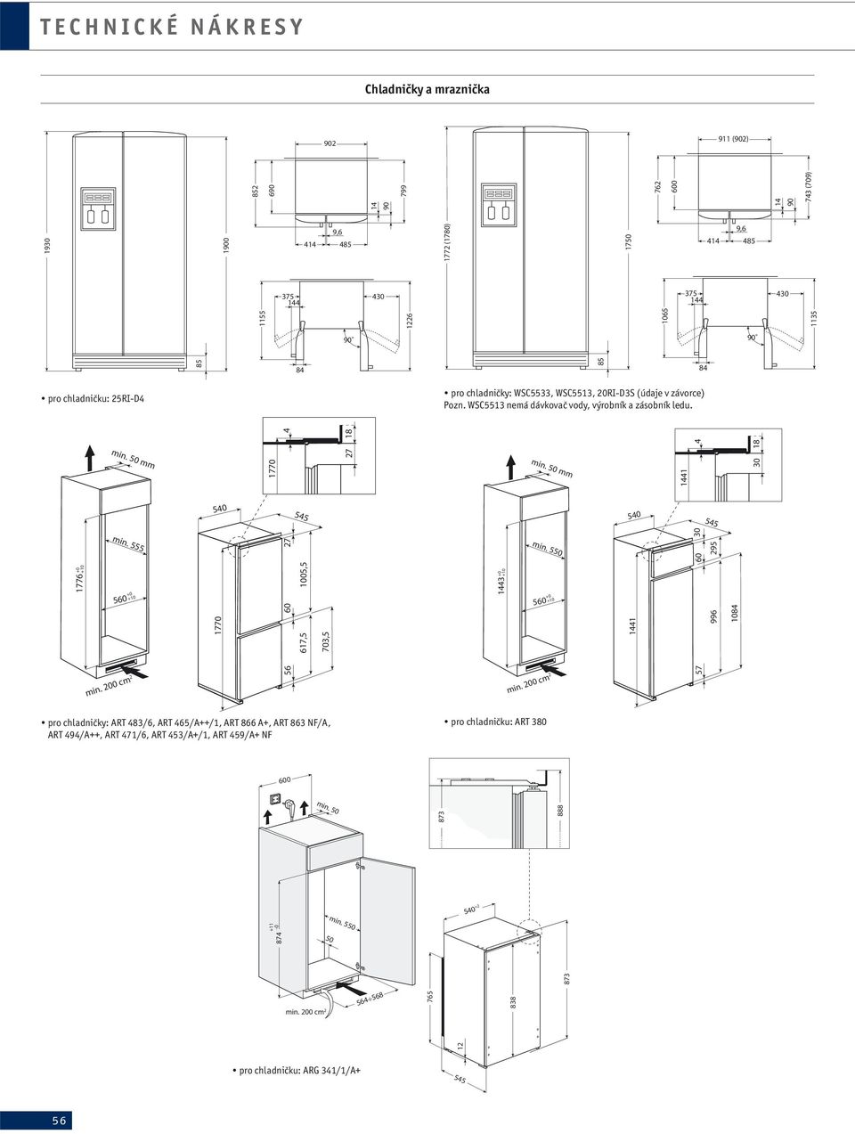 27 18 mm 555 56 1776 +0 +10 1770 617,5 1005,5 703,5 27 1065 762 1 90 73 (709) 1772 (1780) 17 9,6 1 85 375 1 1135 90 85 85 8 +0 +10 0 cm 2 pro chladničky: ART 83/6,