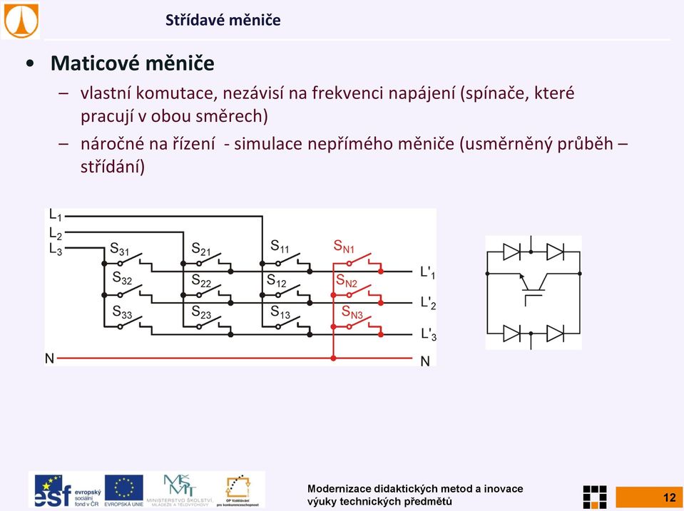 v obou směrech) náročné na řízení - simulace nepřímého