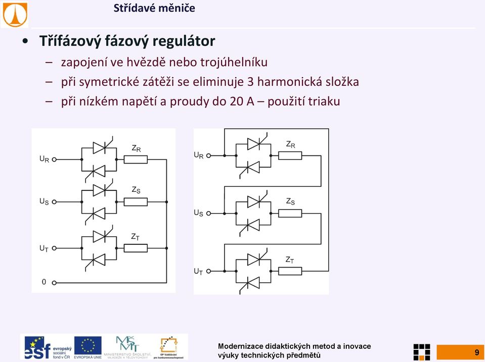 eliminuje 3 harmonická složka při nízkém napětí a