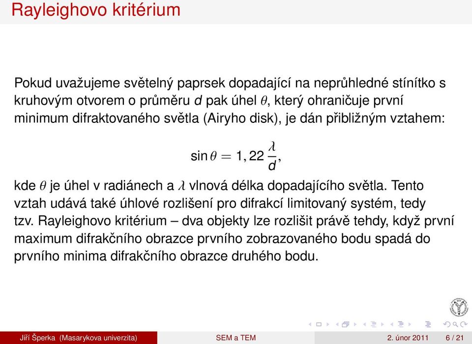 Tento vztah udává také úhlové rozlišení pro difrakcí limitovaný systém, tedy tzv.