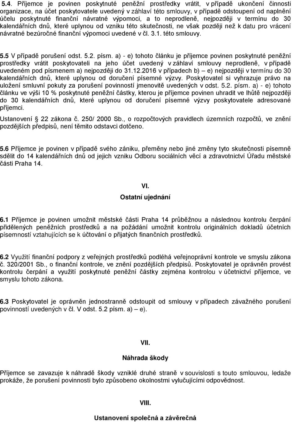 bezúročné finanční výpomoci uvedené v čl. 3.1. této smlouvy. 5.5 V případě porušení odst. 5.2. písm.