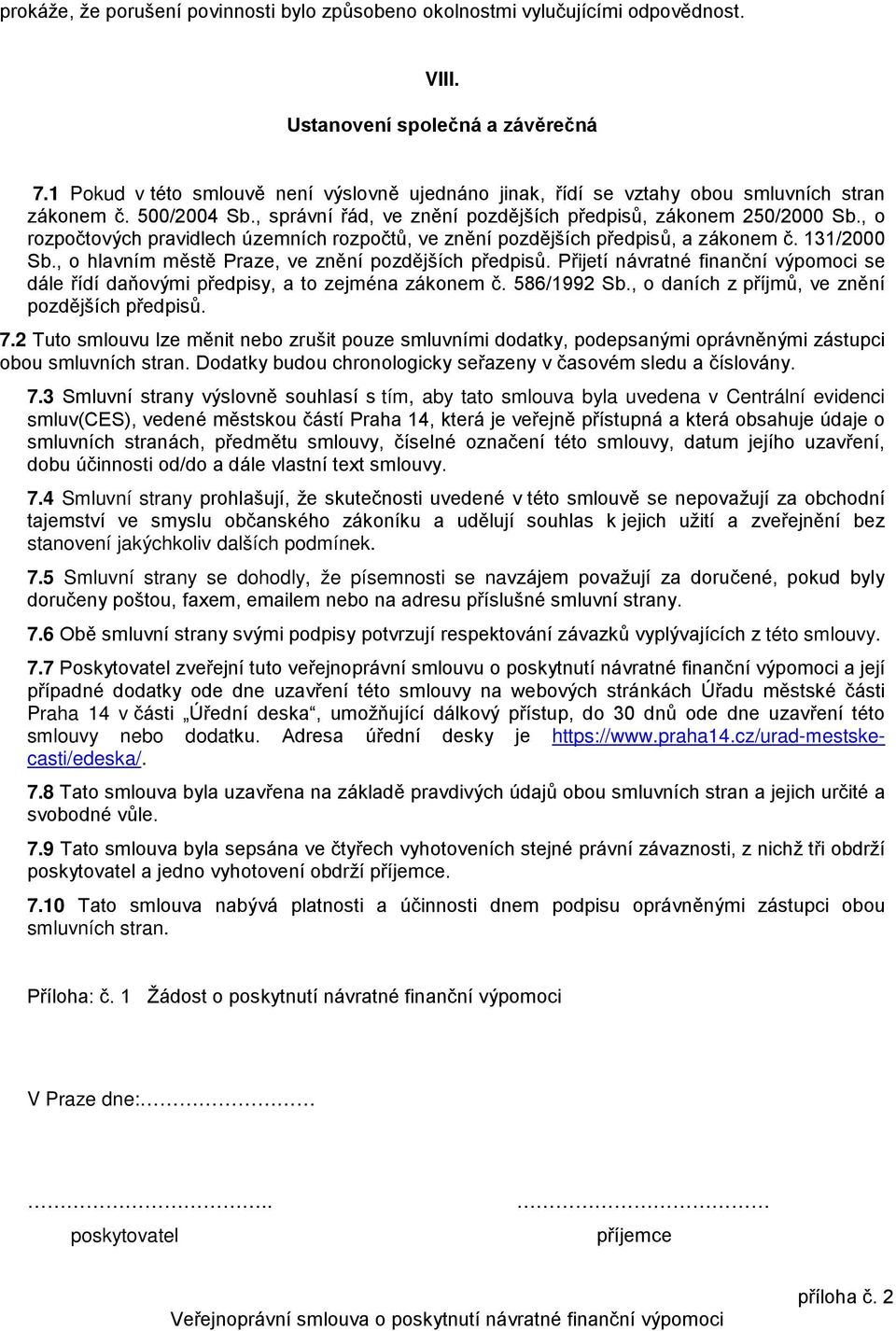 , o rozpočtových pravidlech územních rozpočtů, ve znění pozdějších předpisů, a zákonem č. 131/2000 Sb., o hlavním městě Praze, ve znění pozdějších předpisů.