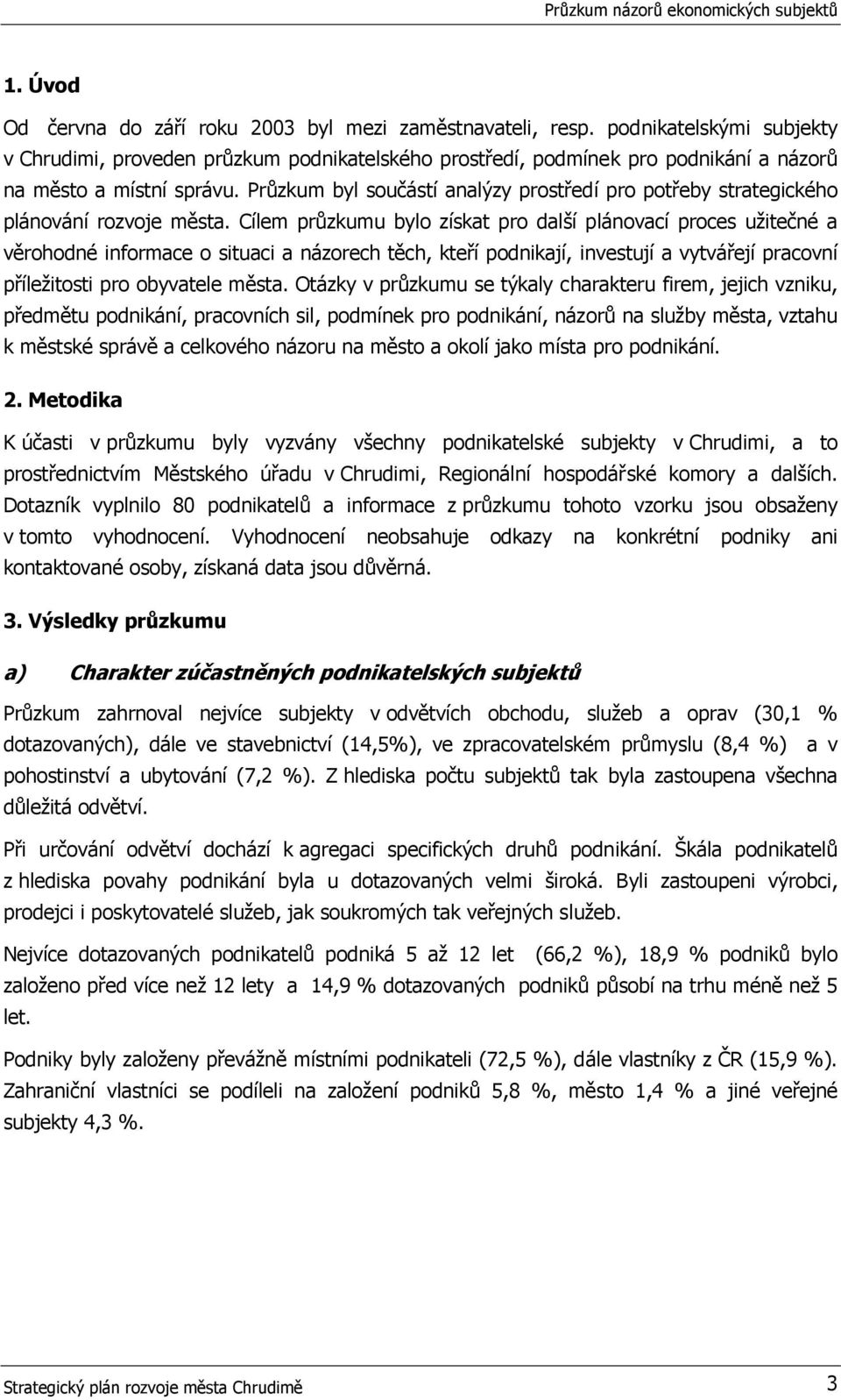 Průzkum byl součástí analýzy prostředí pro potřeby strategického plánování rozvoje města.