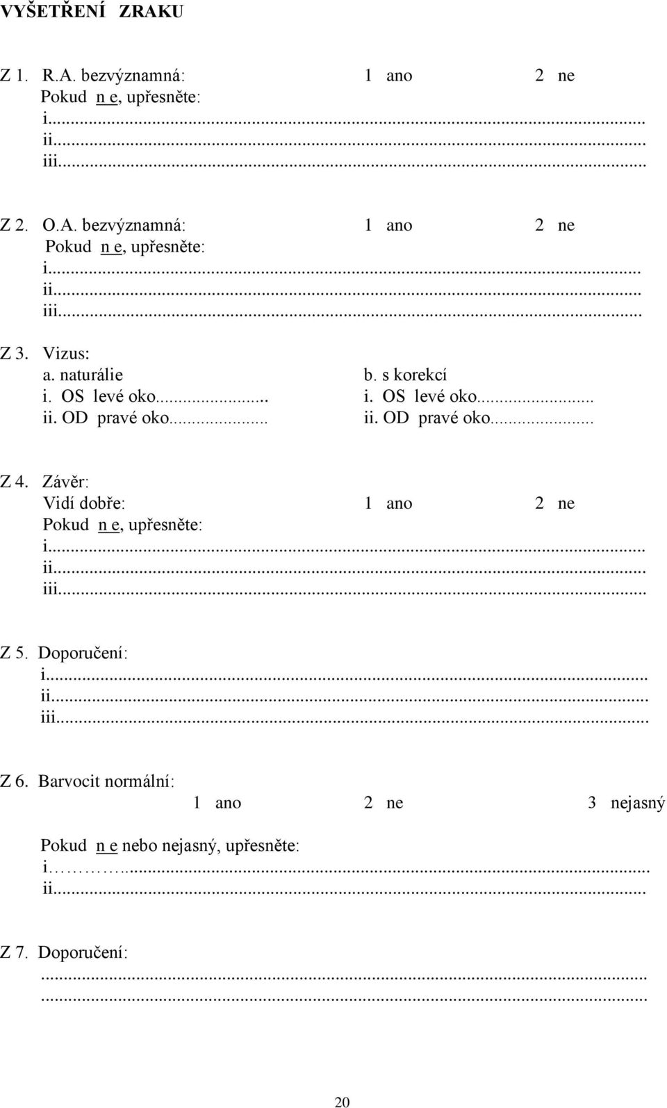 .. ii. OD pravé oko... Z 4. Závěr: Vidí dobře:. i iii... Z 5. Doporučení:.. i. ii Z 6.