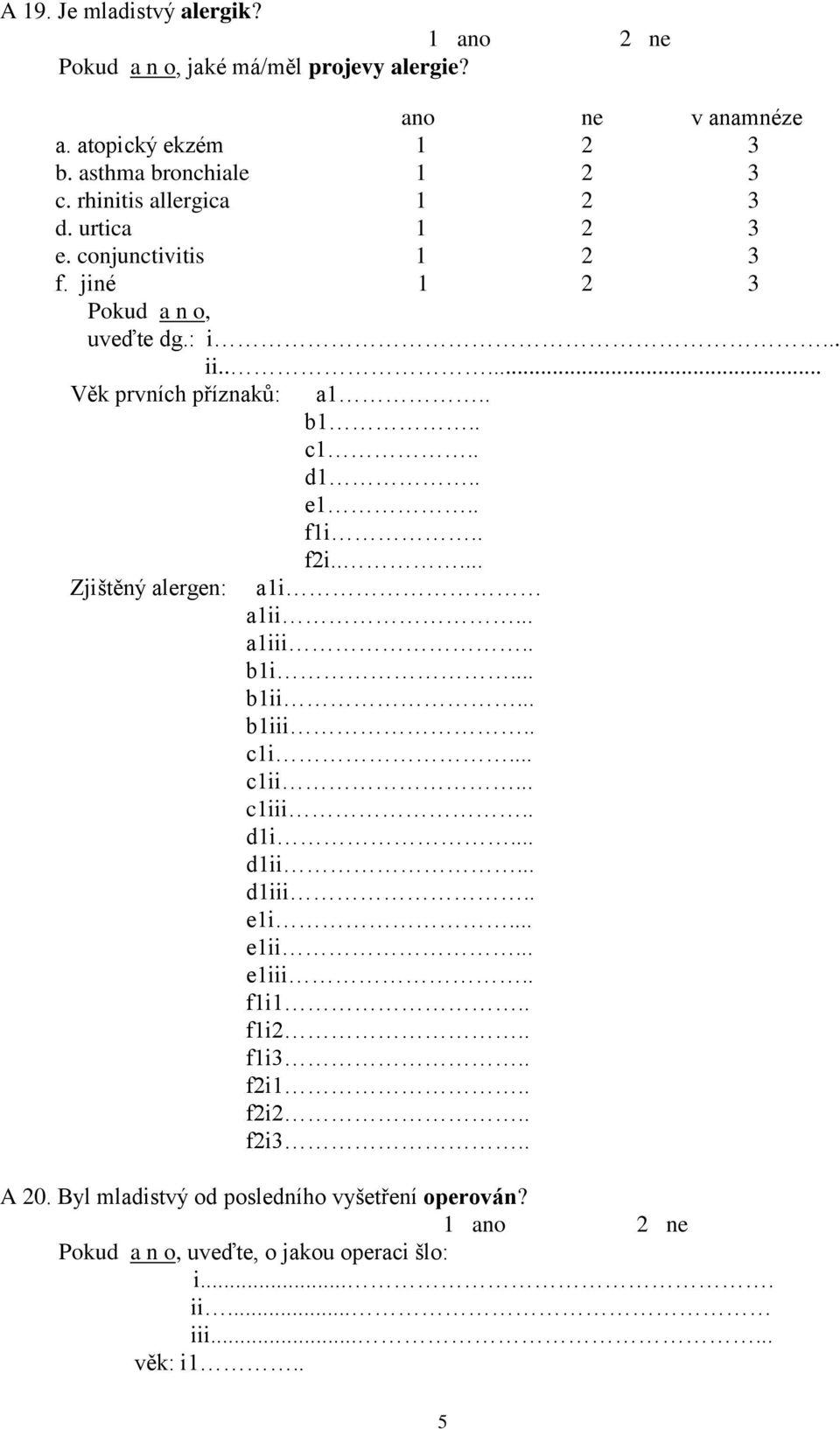 . e1.. f1i.. f2i..... Zjištěný alergen: a1i a1ii... a1iii.. b1i... b1ii... b1iii.. c1i... c1ii... c1iii.. d1i... d1ii... d1iii.. e1i... e1ii.