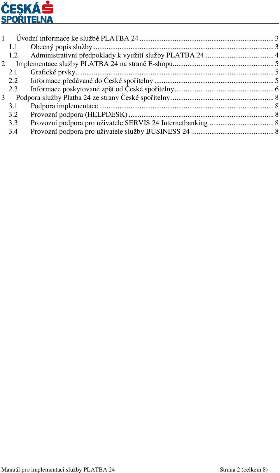 .. 6 3 Podpora služby Platba 24 ze strany České spořitelny... 8 3.1 Podpora implementace... 8 3.2 Provozní podpora (HELPDESK)... 8 3.3 Provozní podpora pro uživatele SERVIS 24 Internetbanking.
