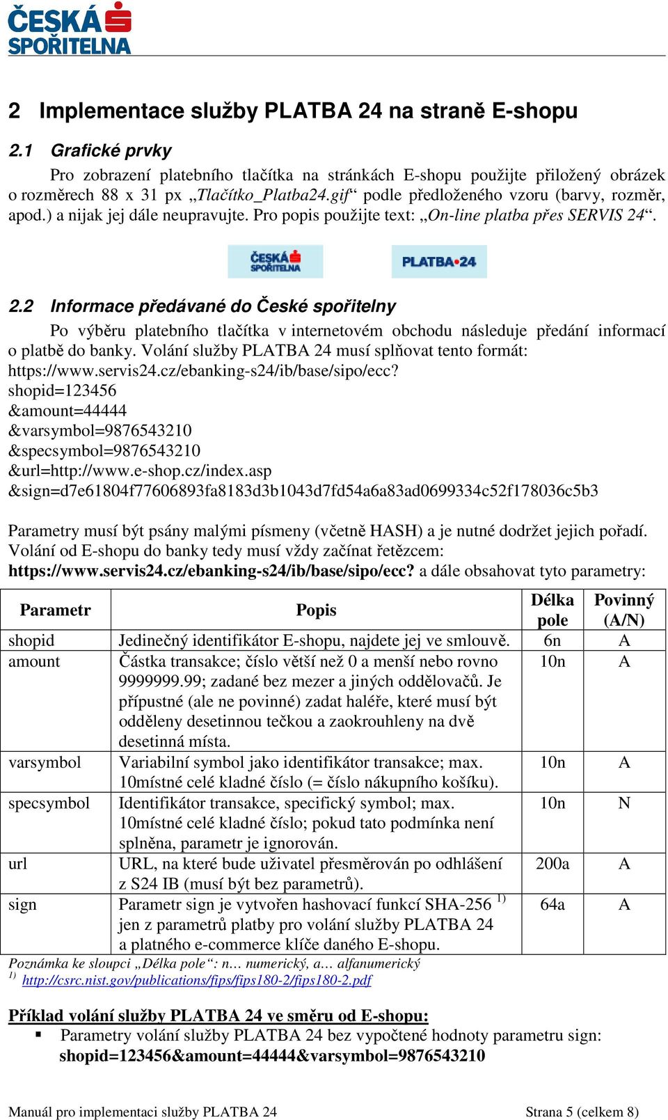 . 2.2 Informace předávané do České spořitelny Po výběru platebního tlačítka v internetovém obchodu následuje předání informací o platbě do banky.