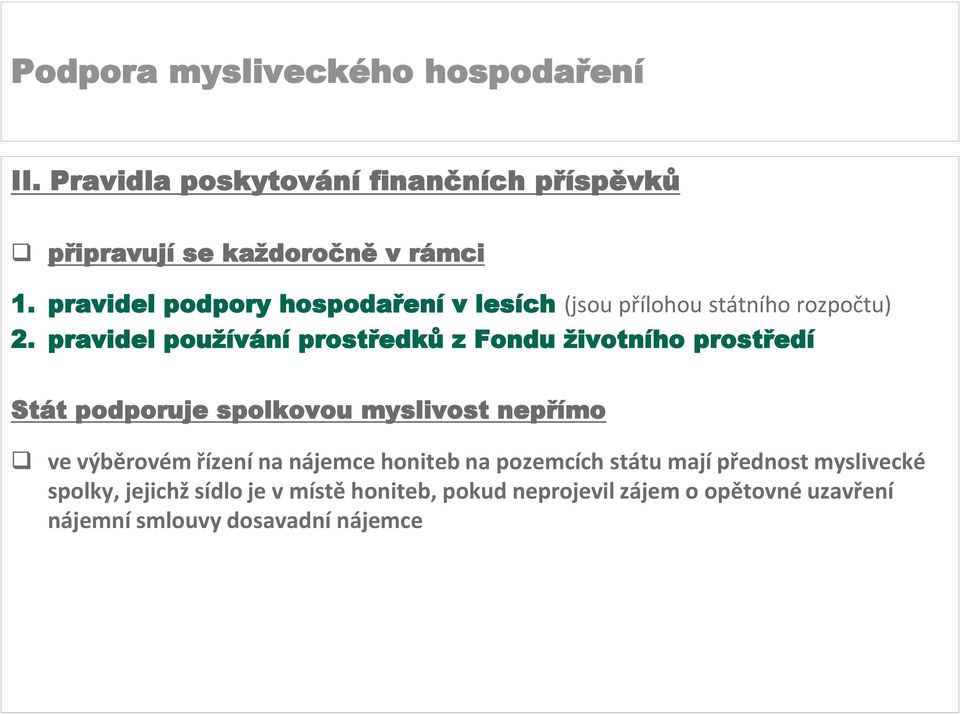 pravidel používání prostředků z Fondu životního prostředí Stát podporuje spolkovou myslivost nepřímo ve výběrovém