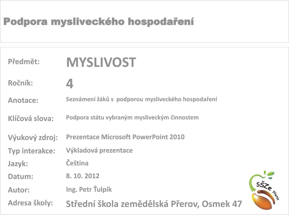 Prezentace Microsoft PowerPoint 2010 Typ interakce: Jazyk: Výkladová prezentace Čeština