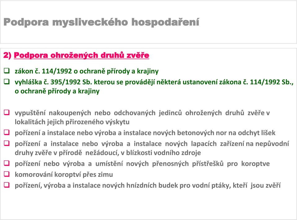 instalace nových betonových nor na odchyt lišek pořízení a instalace nebo výroba a instalace nových lapacích zařízení na nepůvodní druhy zvěře v přírodě nežádoucí, v blízkosti