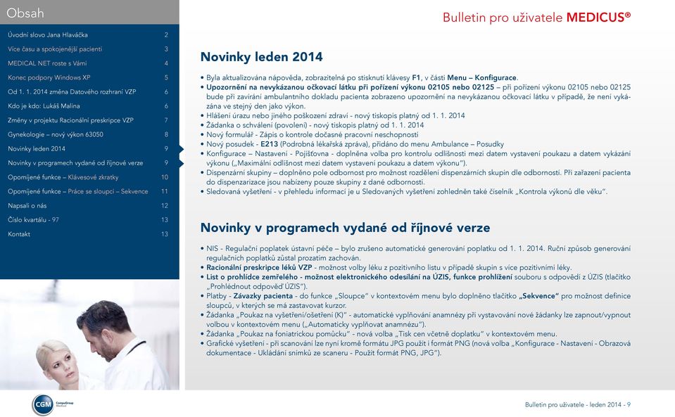 očkovací látku v případě, že není vykázána ve stejný den jako výkon. Hlášení úrazu nebo jiného poškození zdraví - nový tiskopis platný od 1.