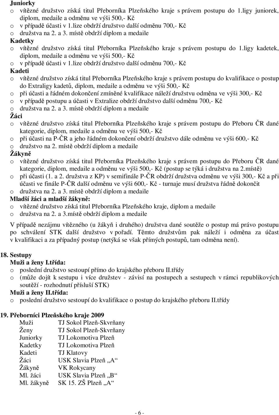 ligy kadetek, diplom, medaile a odmnu ve výši 500,- K o v pípad úasti v 1.