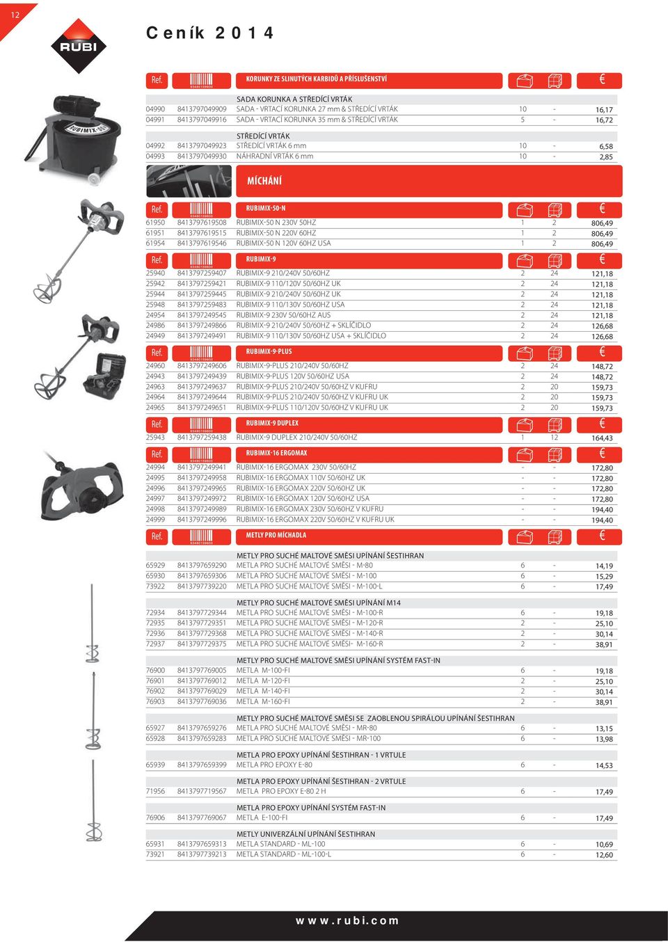 STŘEDÍCÍ VRTÁK 5-16,72 STŘEDÍCÍ VRTÁK 04992 8413797049923 STŘEDÍCÍ VRTÁK 6 mm 10-6,58 04993 8413797049930 NÁHRADNÍ VRTÁK 6 mm 10-2,85 MÍCHÁNÍ Ref.