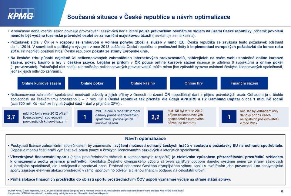 Požadavek sídla v ČR je v rozporu se smlouvou o volném pohybu zboží a služeb v rámci EU. Česká republika se zavázala tento požadavek odstranit do 1.1.2014.