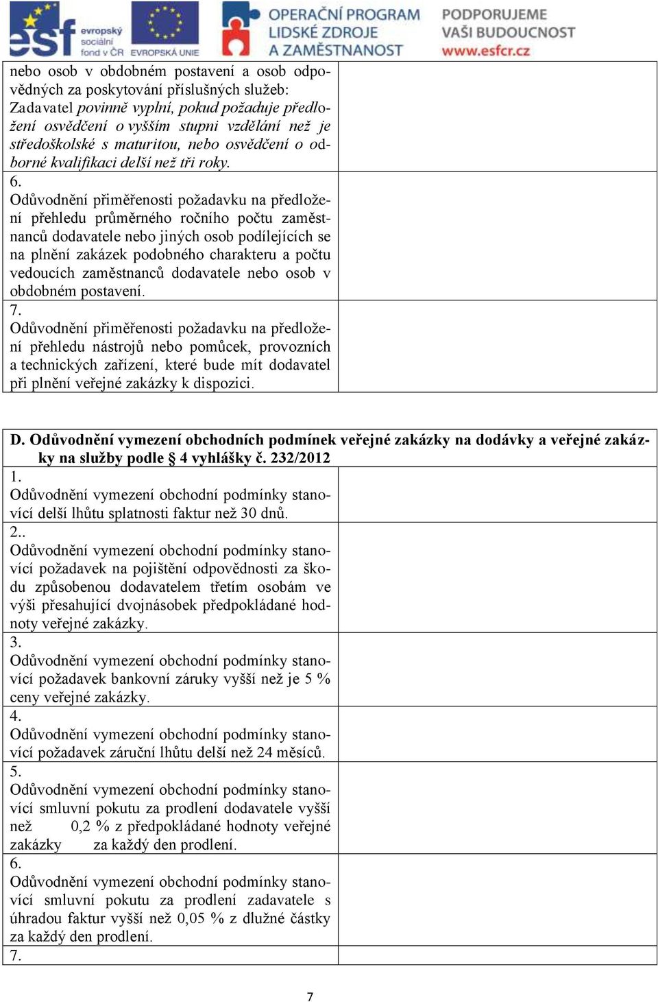 Odůvodnění přiměřenosti požadavku na předložení přehledu průměrného ročního počtu zaměstnanců dodavatele nebo jiných osob podílejících se na plnění zakázek podobného charakteru a počtu vedoucích