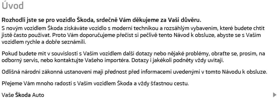 Proto Vám doporučujeme přečíst si pečlivě tento Návod k obsluze, abyste se s Vaším vozidlem rychle a dobře seznámili.