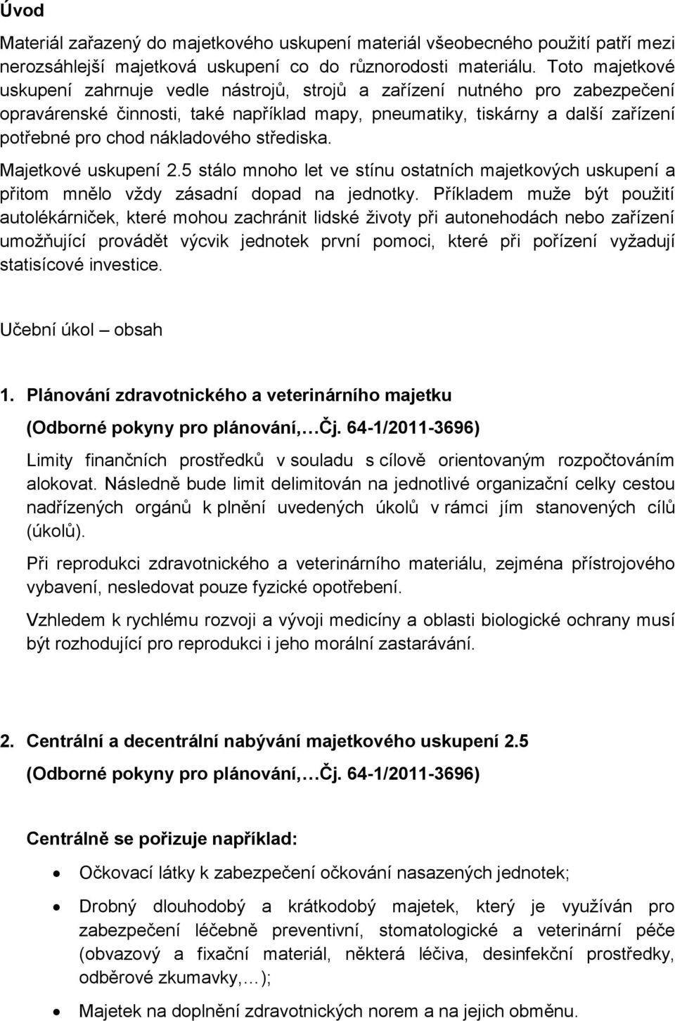 nákladového střediska. Majetkové uskupení 2.5 stálo mnoho let ve stínu ostatních majetkových uskupení a přitom mnělo vždy zásadní dopad na jednotky.