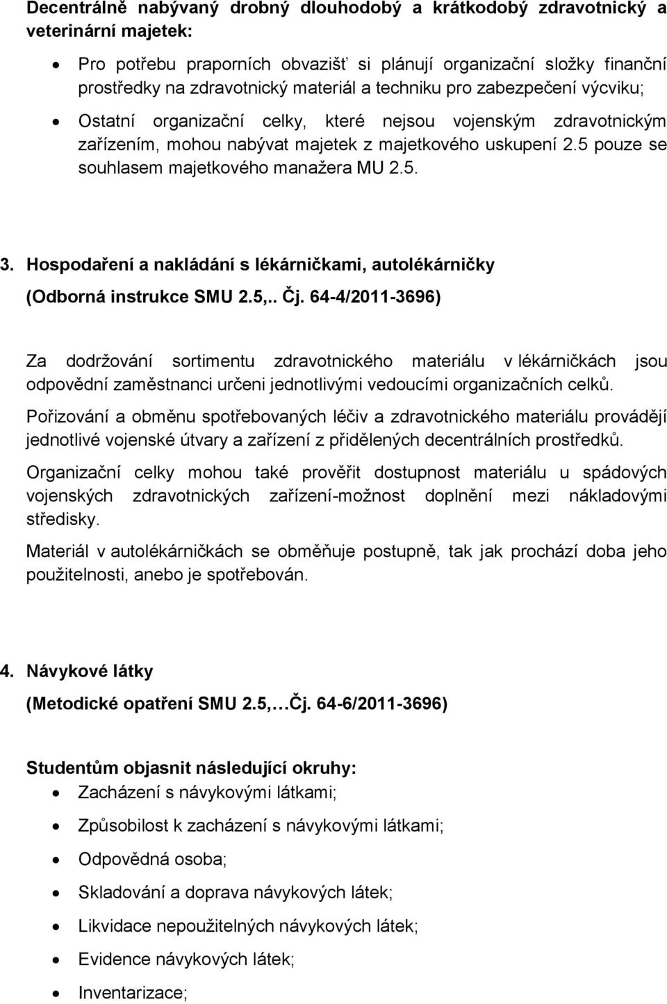 5 pouze se souhlasem majetkového manažera MU 2.5. 3. Hospodaření a nakládání s lékárničkami, autolékárničky (Odborná instrukce SMU 2.5,.. Čj.