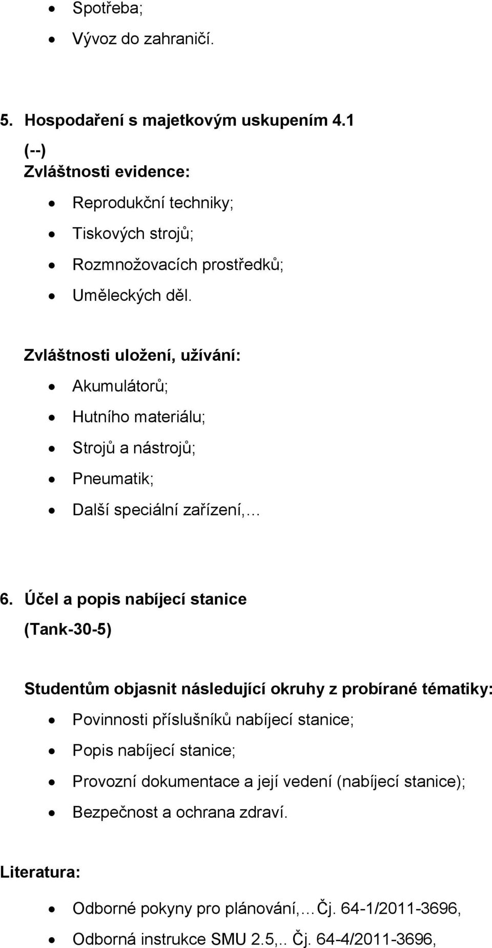 Zvláštnosti uložení, užívání: Akumulátorů; Hutního materiálu; Strojů a nástrojů; Pneumatik; Další speciální zařízení, 6.