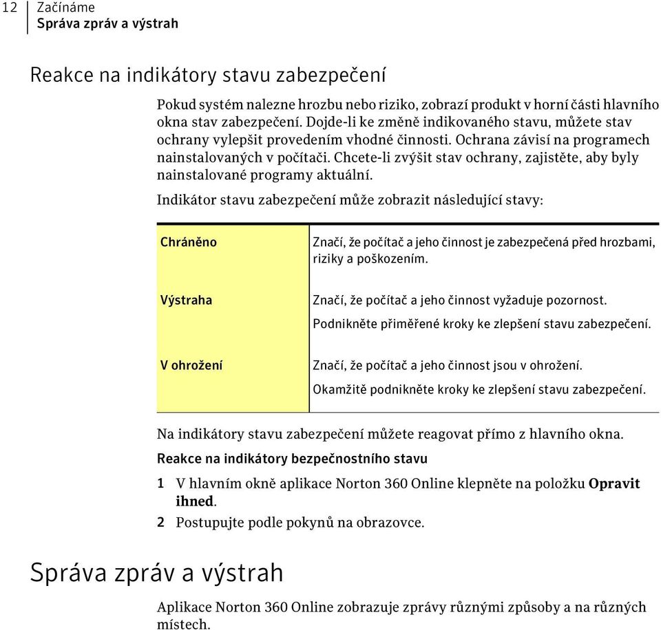 Chcete-li zvýšit stav ochrany, zajistěte, aby byly nainstalované programy aktuální.