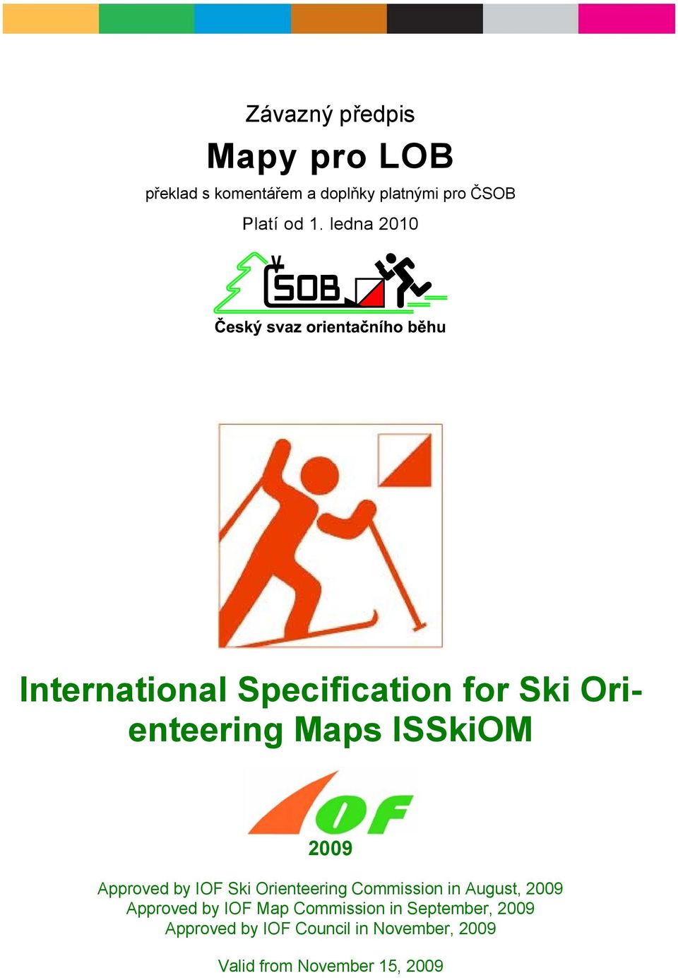 Approved by IOF Ski Orienteering Commission in August, 2009 Approved by IOF Map