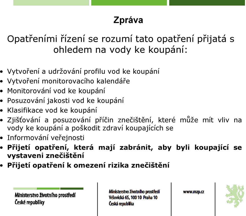 koupání Zjišťování a posuzování příčin znečištění, které může mít vliv na vody ke koupání a poškodit zdraví koupajících se