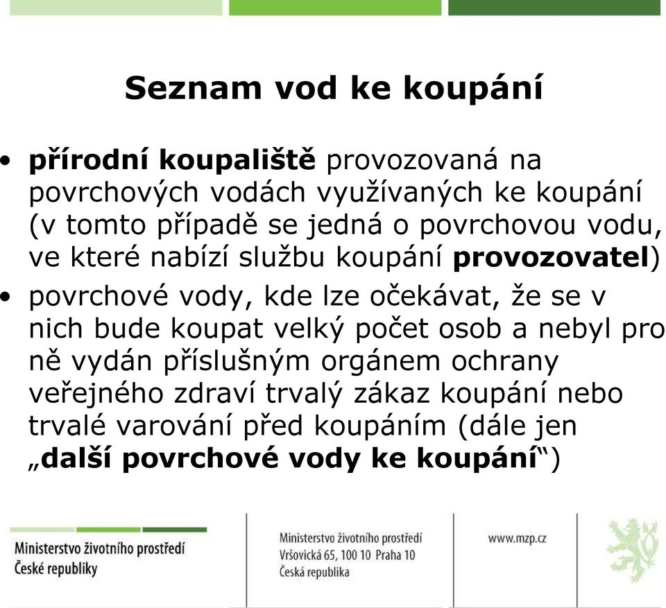 očekávat, že se v nich bude koupat velký počet osob a nebyl pro ně vydán příslušným orgánem ochrany