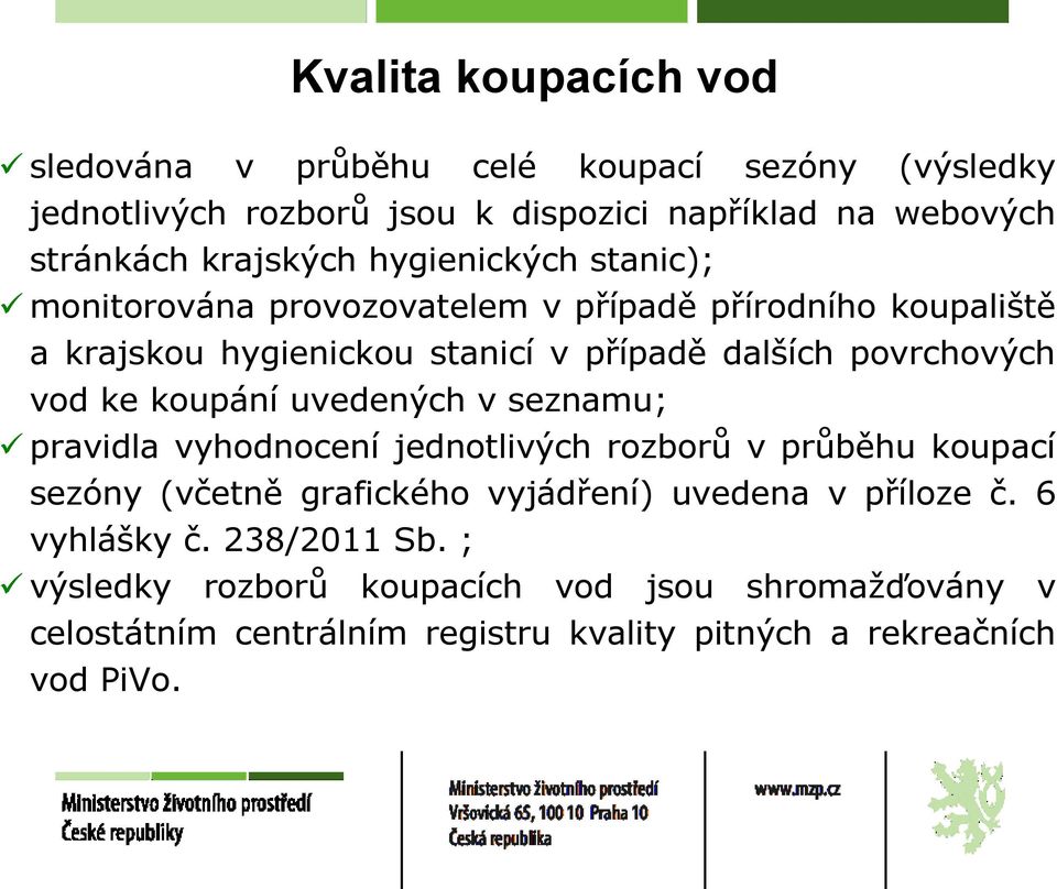 povrchových vod ke koupání uvedených v seznamu; pravidla vyhodnocení jednotlivých rozborů v průběhu koupací sezóny (včetně grafického vyjádření)