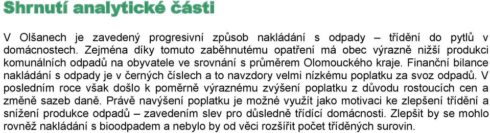 Finanční bilance nakládání s odpady je v černých číslech a to navzdory velmi nízkému poplatku za svoz odpadů.