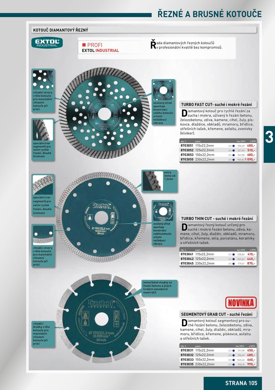 nežádoucí vibrace TURBO FAST cut- suché i mokré řezání Diamantový kotouč pro rychlé řezání za sucha i mokra, užívaný k řezání betonu, železobetonu, zdiva, kamene, cihel, žuly, pískovce, dlaždice,