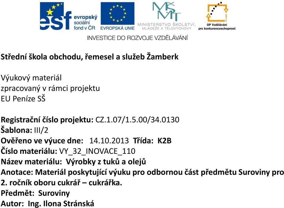 2013 Třída: K2B Číslo materiálu: VY_32_INOVACE_110 Název materiálu: Výrobky z tuků a olejů Anotace: Materiál
