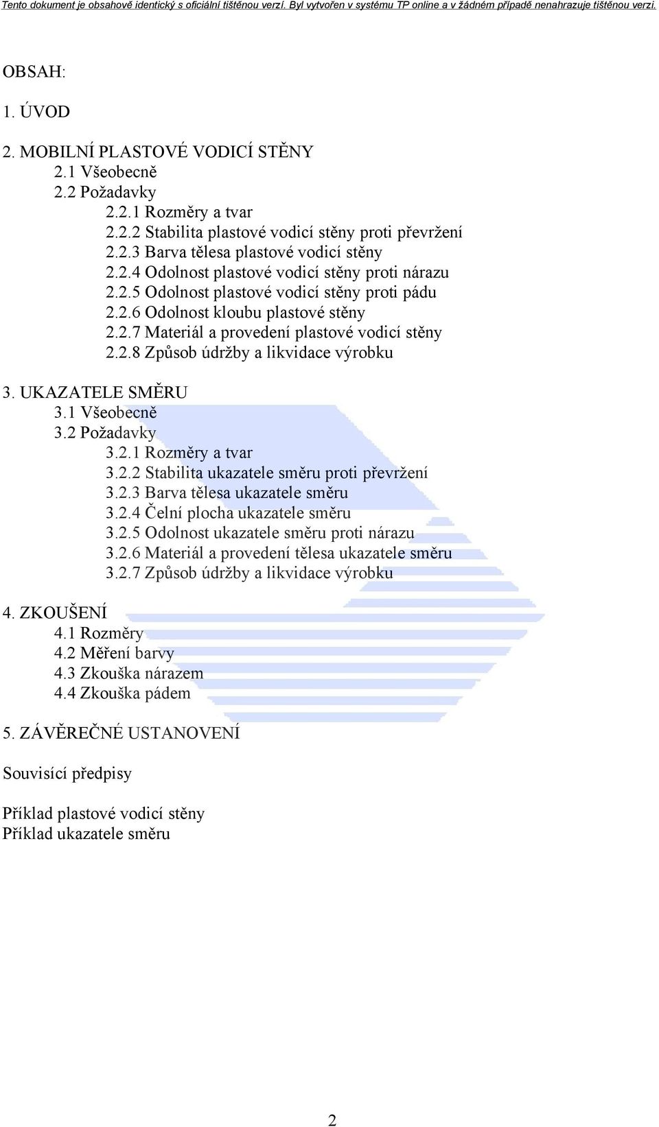 1 Všeobecně 3.2 Požadavky 3.2.1 Rozměry a tvar 3.2.2 Stabilita ukazatele směru proti převržení 3.2.3 Barva tělesa ukazatele směru 3.2.4 Čelní plocha ukazatele směru 3.2.5 Odolnost ukazatele směru proti nárazu 3.