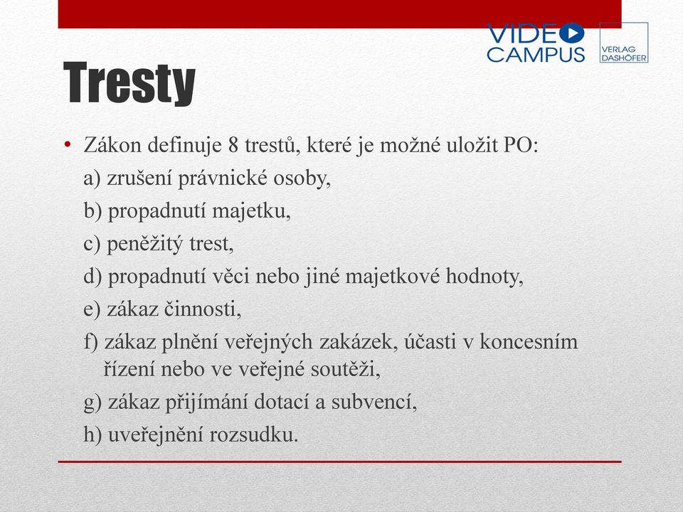 hodnoty, e) zákaz činnosti, f) zákaz plnění veřejných zakázek, účasti v koncesním