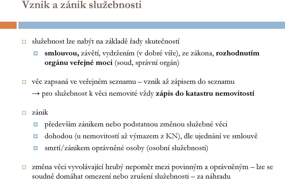 nemovitostí zánik především zánikem nebo podstatnou změnou služebné věci dohodou (u nemovitostí až výmazem z KN), dle ujednání ve smlouvě smrtí/zánikem