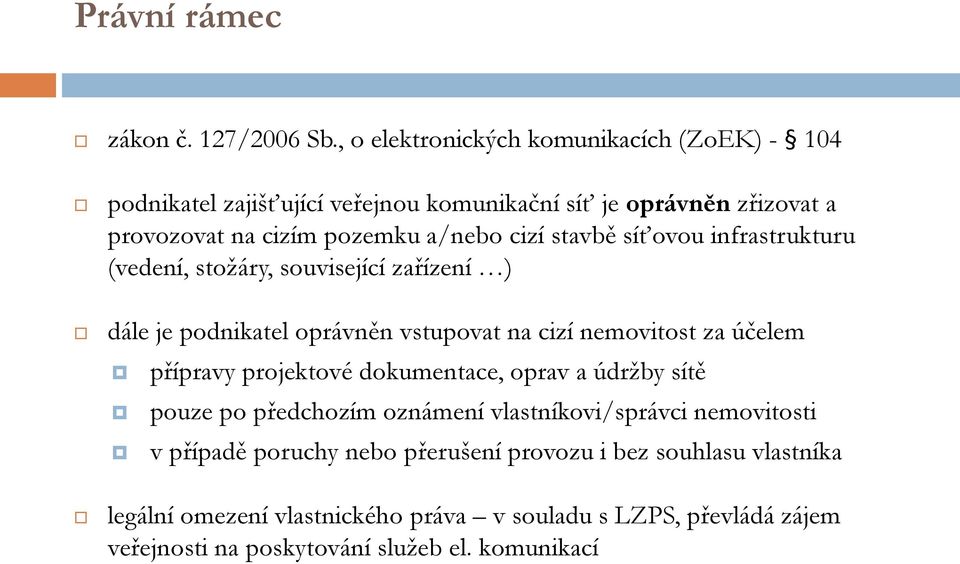 stavbě síťovou infrastrukturu (vedení, stožáry, související zařízení ) dále je podnikatel oprávněn vstupovat na cizí nemovitost za účelem přípravy