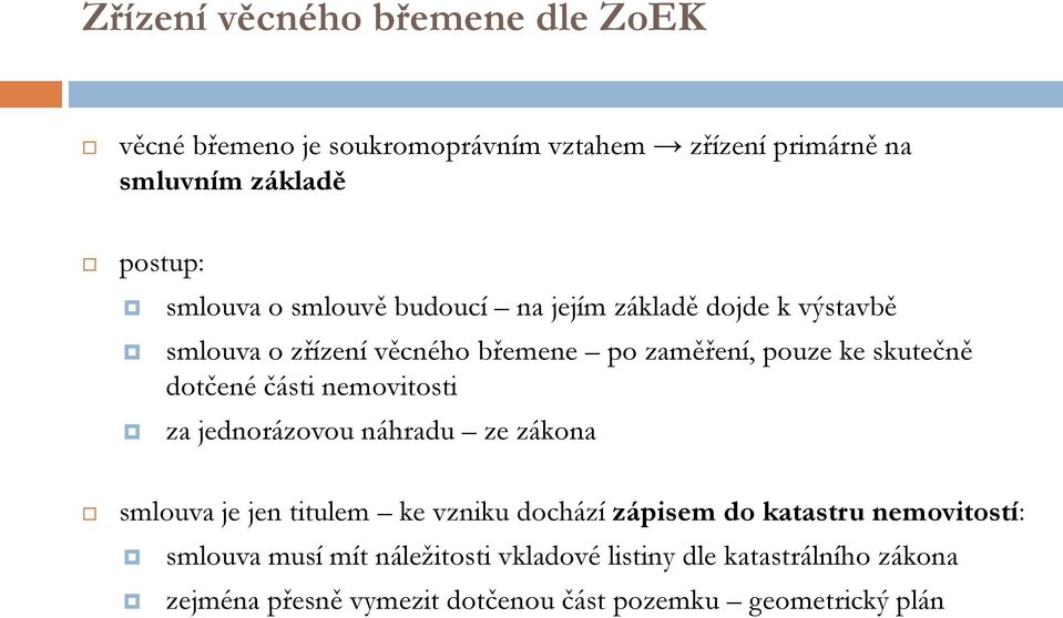 části nemovitosti za jednorázovou náhradu ze zákona smlouva je jen titulem ke vzniku dochází zápisem do katastru nemovitostí: