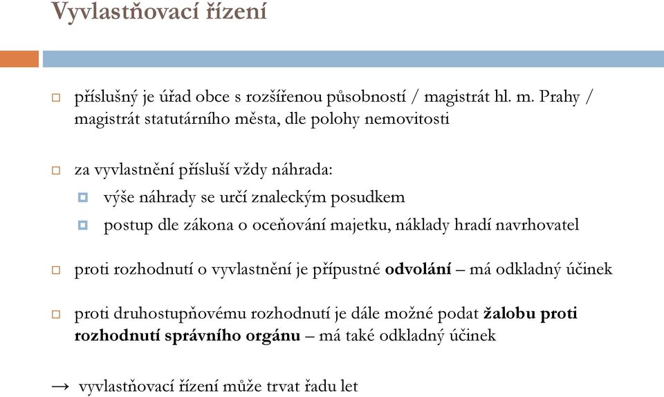 Prahy / magistrát statutárního města, dle polohy nemovitosti za vyvlastnění přísluší vždy náhrada: výše náhrady se určí znaleckým