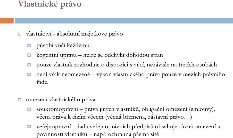 právního řádu omezení vlastnického práva soukromoprávní práva jiných vlastníků, obligační omezení (smlouvy), věcná práva k cizím věcem