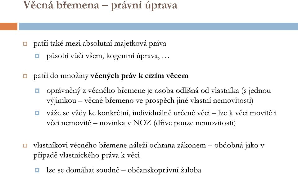 nemovitosti) váže se vždy ke konkrétní, individuálně určené věci lze k věci movité i věci nemovité novinka v NOZ (dříve pouze