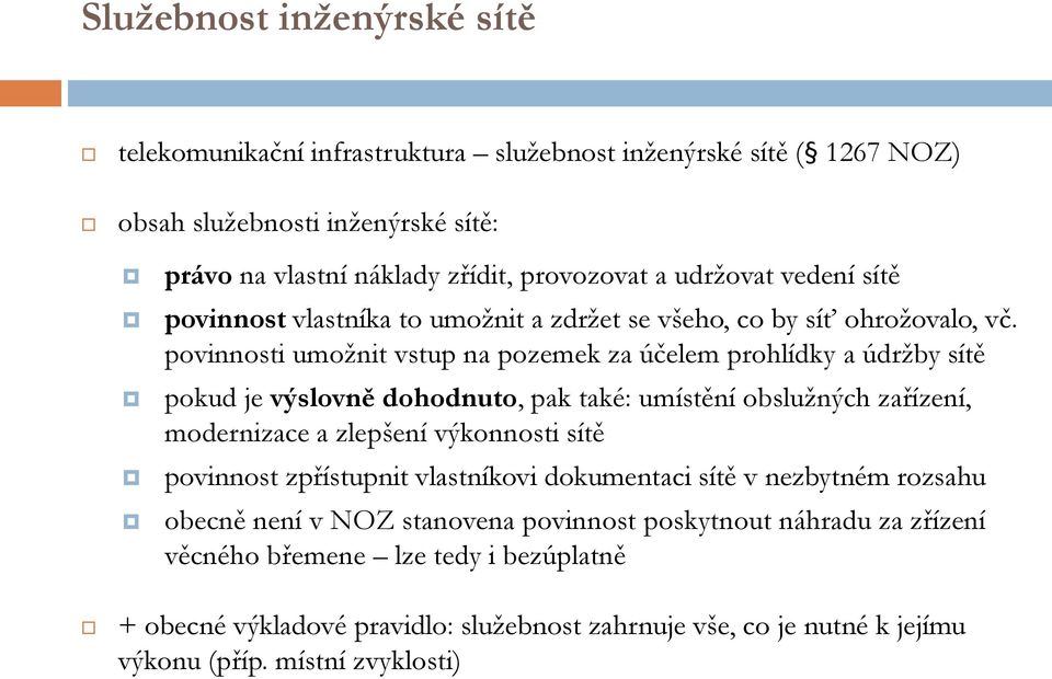 povinnosti umožnit vstup na pozemek za účelem prohlídky a údržby sítě pokud je výslovně dohodnuto, pak také: umístění obslužných zařízení, modernizace a zlepšení výkonnosti sítě