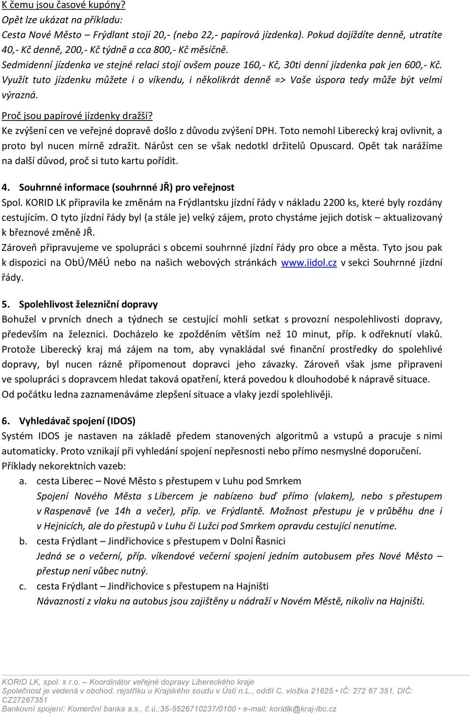 Využít tuto jízdenku můžete i o víkendu, i několikrát denně => Vaše úspora tedy může být velmi výrazná. Proč jsou papírové jízdenky dražší?