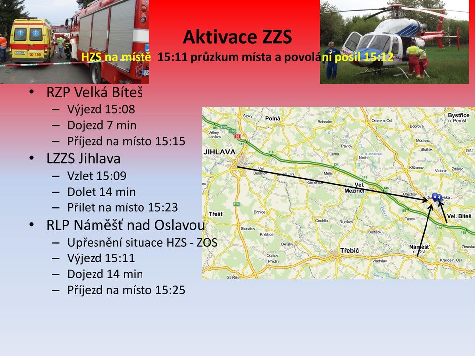 Vzlet 15:09 Dolet 14 min Přílet na místo 15:23 RLP Náměšť nad Oslavou