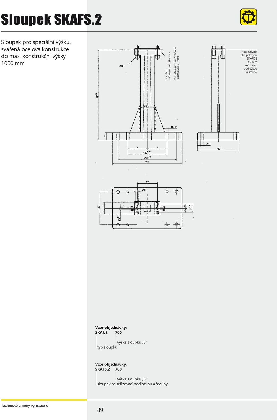 (alternativně: 3-7mm) Alternativně: sloupek typu SKAFK.