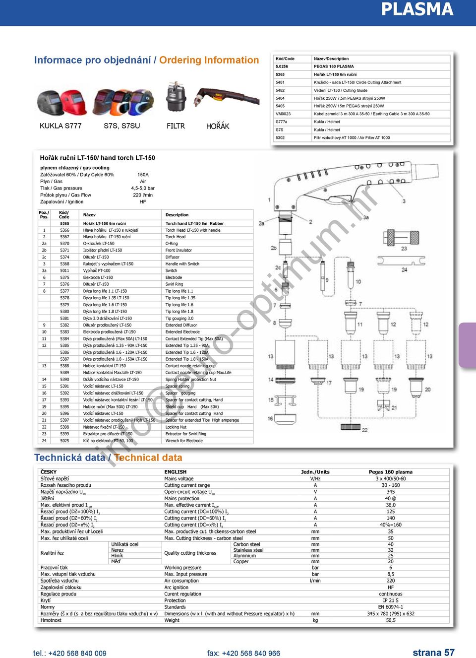 strojní 50W VM003 Kabel zemnící 3 m 300 A 35-50 / Earthing Cable 3 m 300 A 35-50 S777a Kukla / Helmet S7S Kukla / Helmet 530 Filtr vzduchový AT 000 / Air Filter AT 000 Hořák ruční LT-50/ hand torch